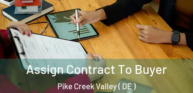  Assign Contract To Buyer Pike Creek Valley ( DE )