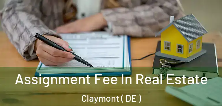 Assignment Fee In Real Estate Claymont ( DE )
