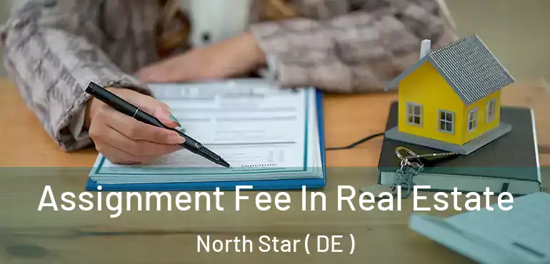  Assignment Fee In Real Estate North Star ( DE )