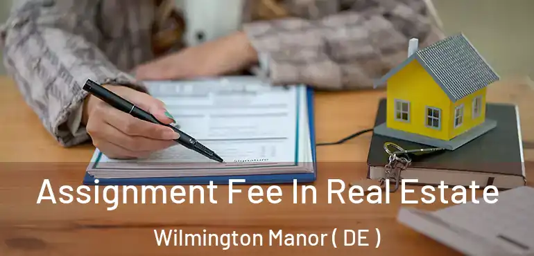  Assignment Fee In Real Estate Wilmington Manor ( DE )