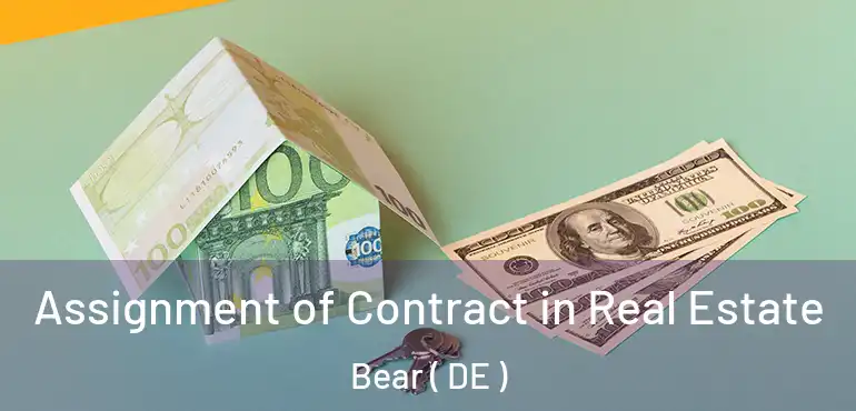  Assignment of Contract in Real Estate Bear ( DE )