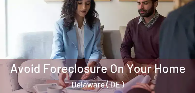  Avoid Foreclosure On Your Home Delaware ( DE )