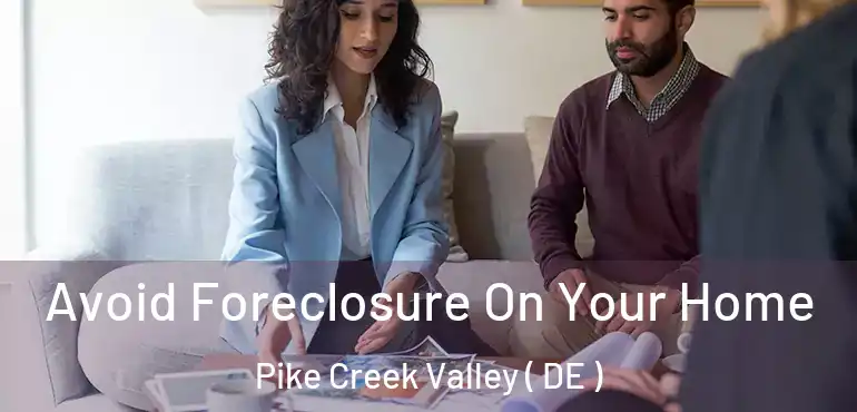  Avoid Foreclosure On Your Home Pike Creek Valley ( DE )