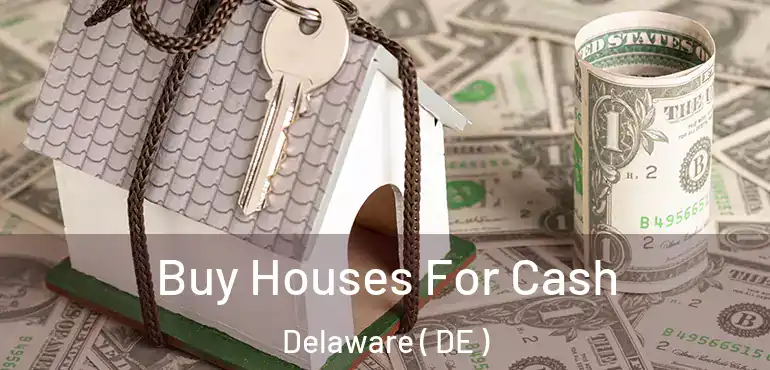  Buy Houses For Cash Delaware ( DE )