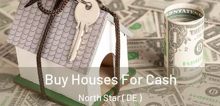  Buy Houses For Cash North Star ( DE )