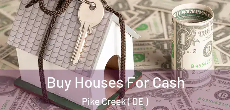  Buy Houses For Cash Pike Creek ( DE )