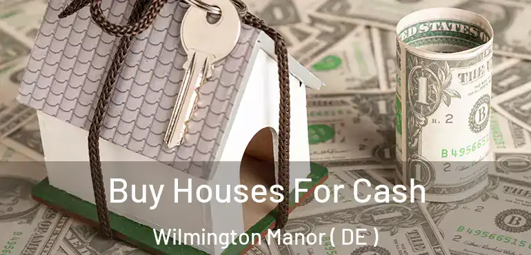  Buy Houses For Cash Wilmington Manor ( DE )