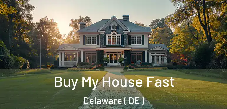  Buy My House Fast Delaware ( DE )