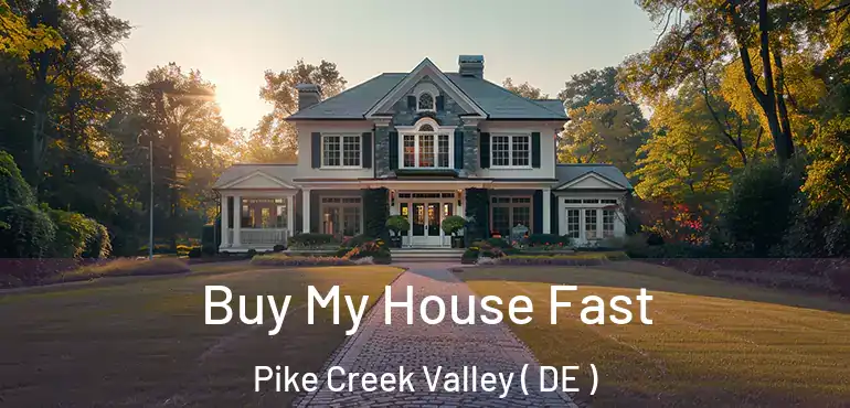  Buy My House Fast Pike Creek Valley ( DE )
