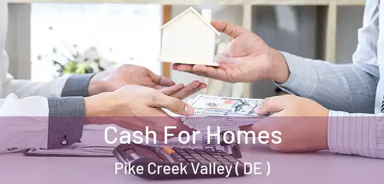  Cash For Homes Pike Creek Valley ( DE )