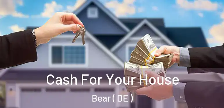  Cash For Your House Bear ( DE )