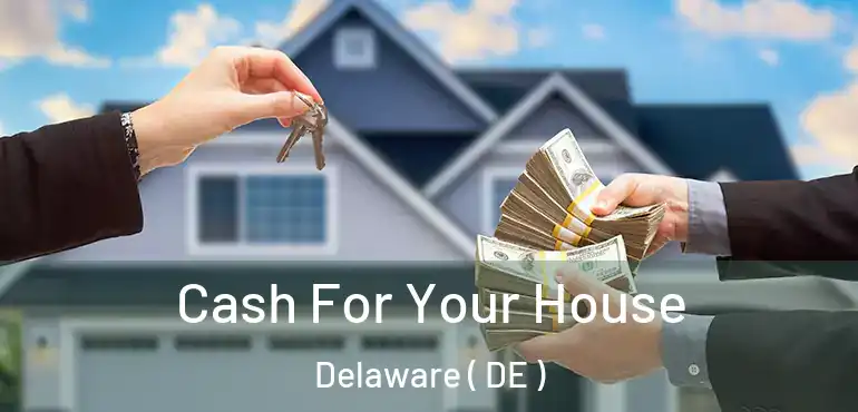  Cash For Your House Delaware ( DE )
