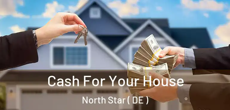  Cash For Your House North Star ( DE )