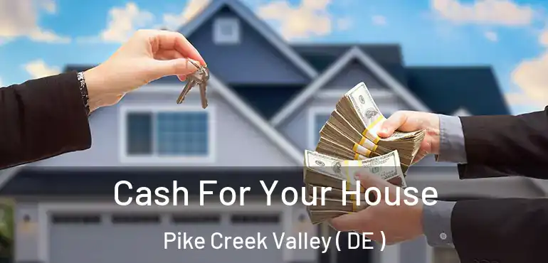  Cash For Your House Pike Creek Valley ( DE )