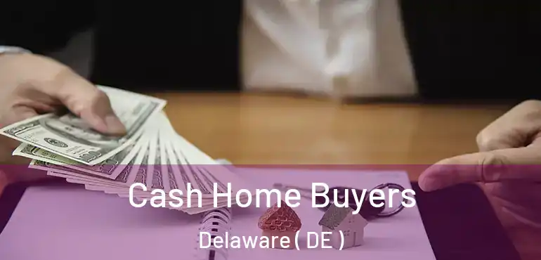  Cash Home Buyers Delaware ( DE )