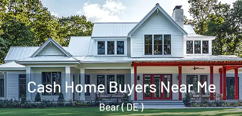  Cash Home Buyers Near Me Bear ( DE )