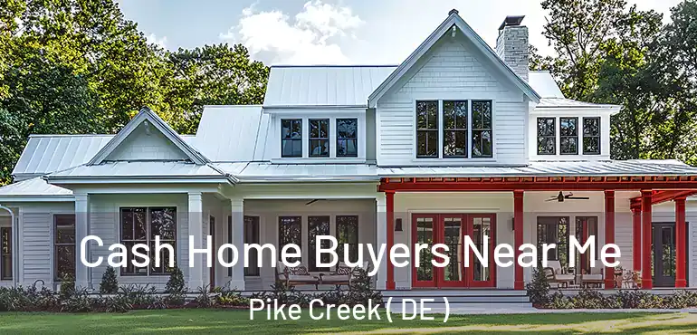  Cash Home Buyers Near Me Pike Creek ( DE )
