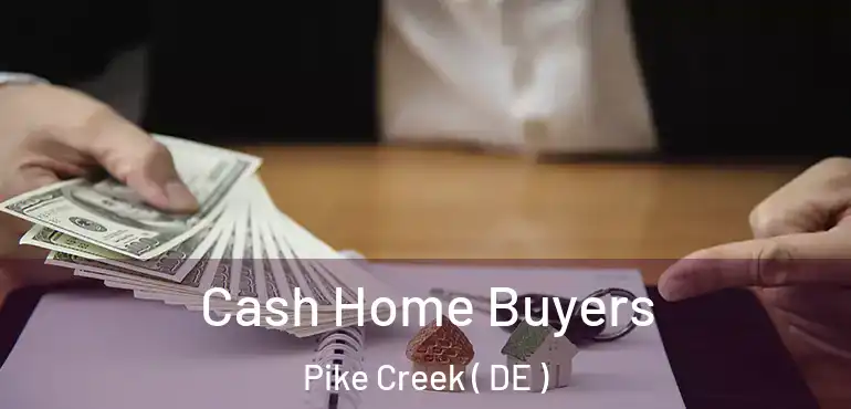  Cash Home Buyers Pike Creek ( DE )