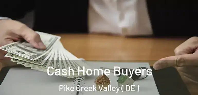  Cash Home Buyers Pike Creek Valley ( DE )