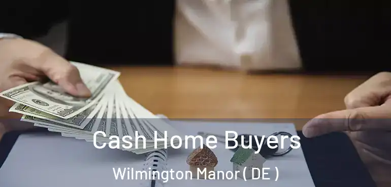  Cash Home Buyers Wilmington Manor ( DE )