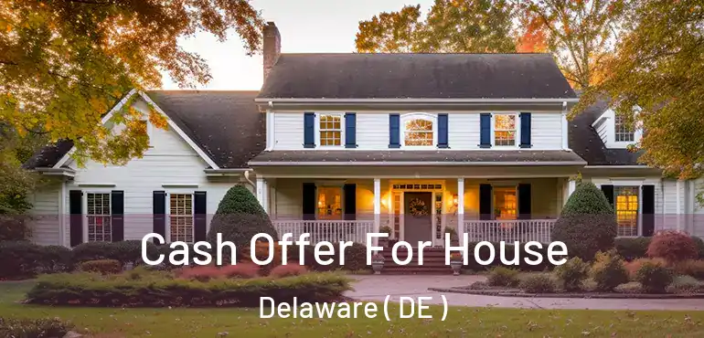  Cash Offer For House Delaware ( DE )