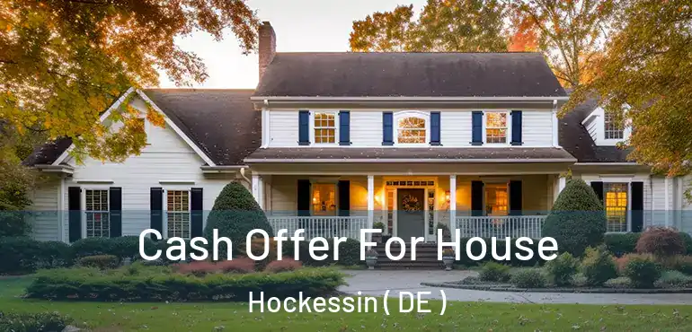  Cash Offer For House Hockessin ( DE )