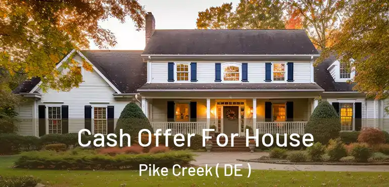  Cash Offer For House Pike Creek ( DE )