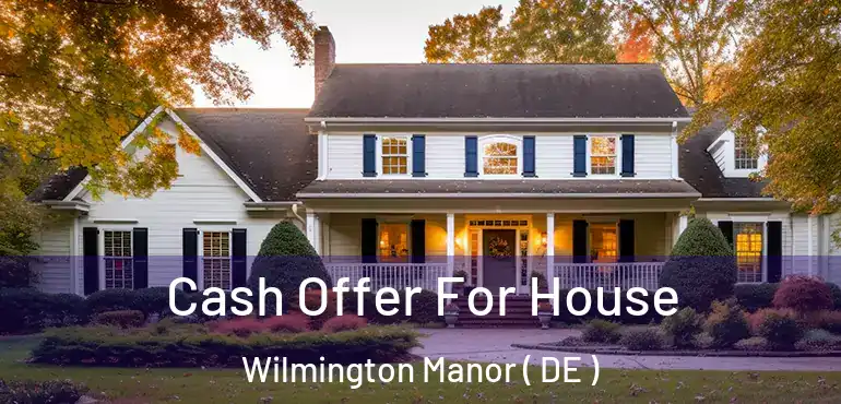  Cash Offer For House Wilmington Manor ( DE )