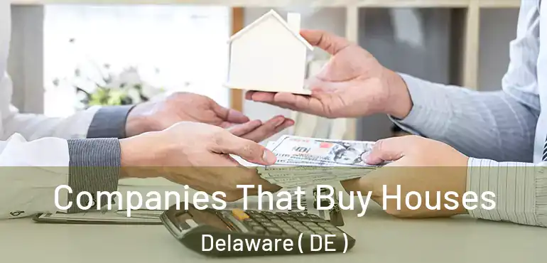  Companies That Buy Houses Delaware ( DE )