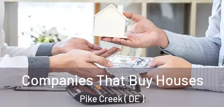  Companies That Buy Houses Pike Creek ( DE )