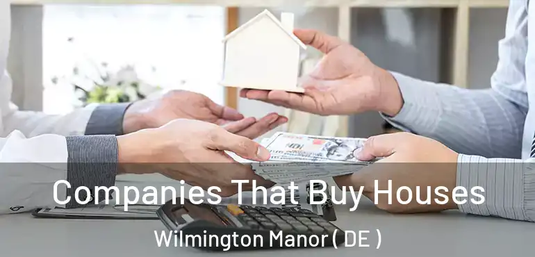  Companies That Buy Houses Wilmington Manor ( DE )