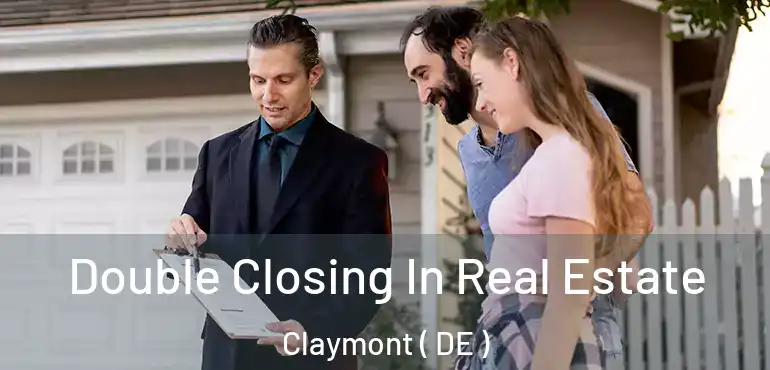  Double Closing In Real Estate Claymont ( DE )