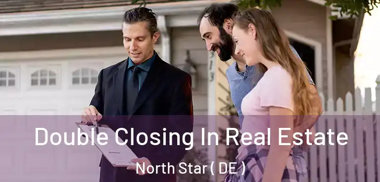  Double Closing In Real Estate North Star ( DE )