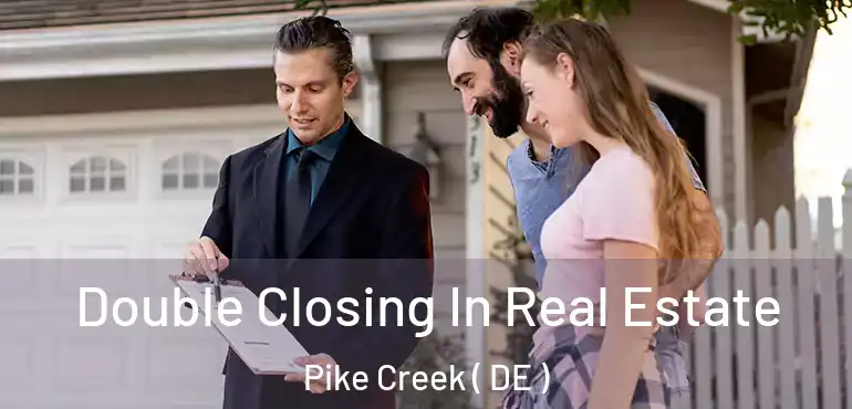  Double Closing In Real Estate Pike Creek ( DE )