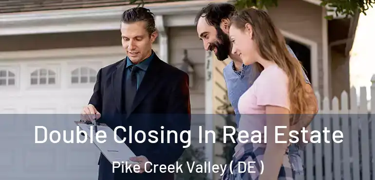  Double Closing In Real Estate Pike Creek Valley ( DE )