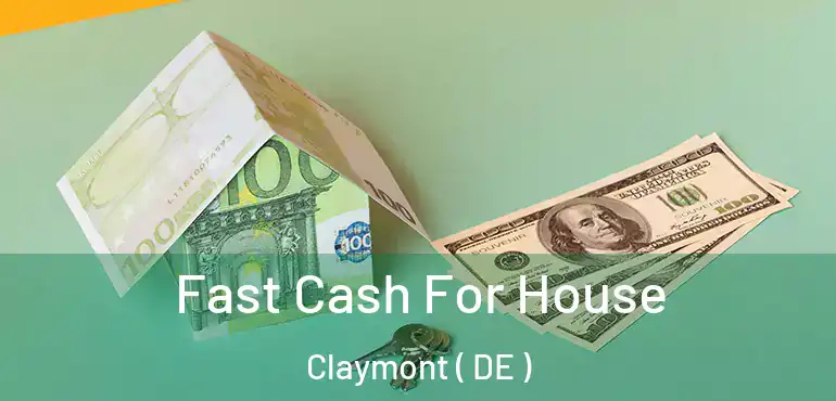  Fast Cash For House Claymont ( DE )