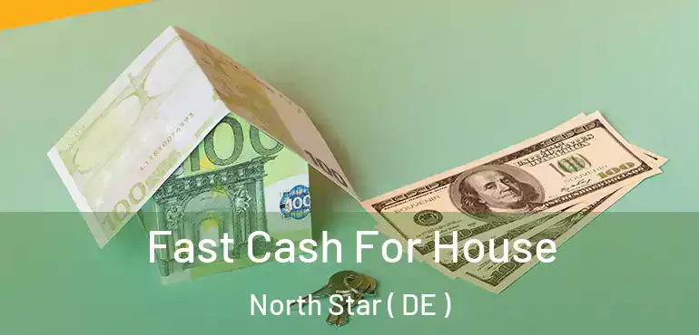  Fast Cash For House North Star ( DE )