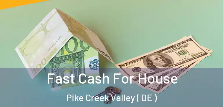  Fast Cash For House Pike Creek Valley ( DE )