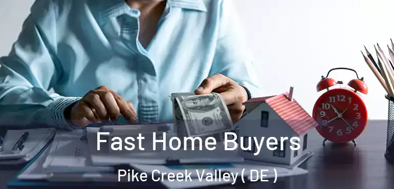  Fast Home Buyers Pike Creek Valley ( DE )