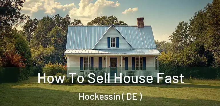  How To Sell House Fast Hockessin ( DE )