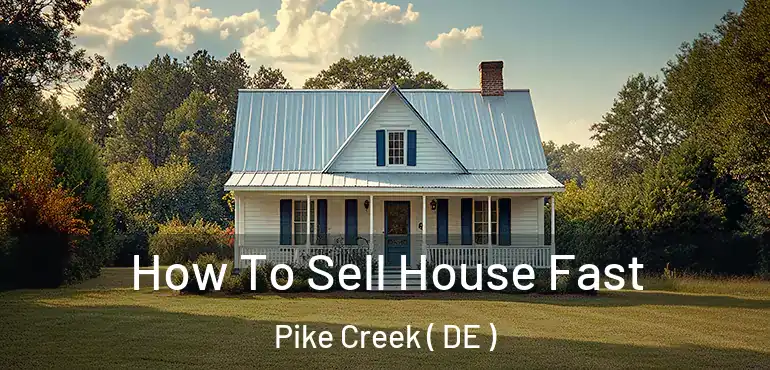  How To Sell House Fast Pike Creek ( DE )