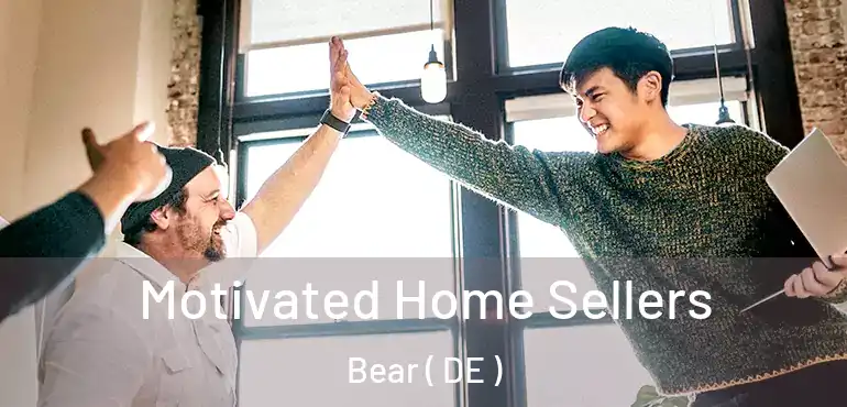  Motivated Home Sellers Bear ( DE )