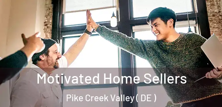  Motivated Home Sellers Pike Creek Valley ( DE )
