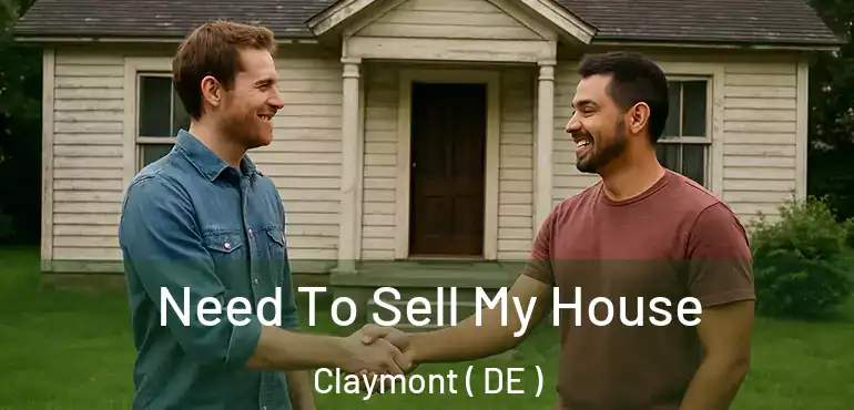  Need To Sell My House Claymont ( DE )