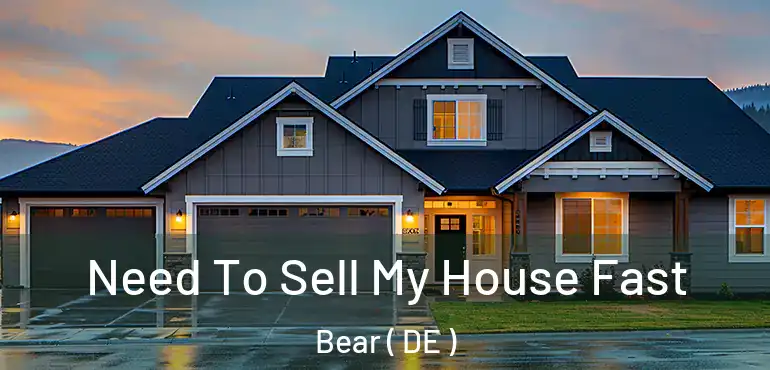  Need To Sell My House Fast Bear ( DE )