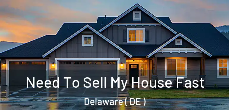  Need To Sell My House Fast Delaware ( DE )