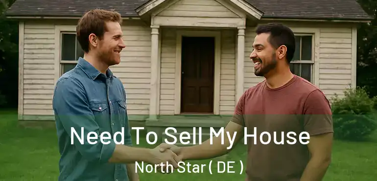  Need To Sell My House North Star ( DE )