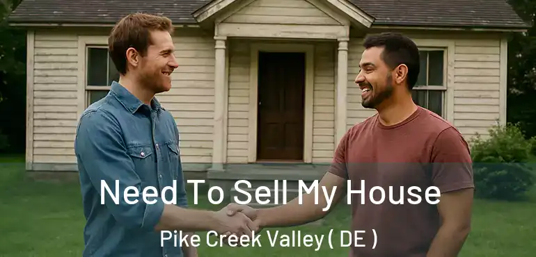  Need To Sell My House Pike Creek Valley ( DE )