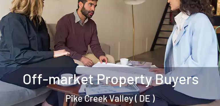  Off-market Property Buyers Pike Creek Valley ( DE )
