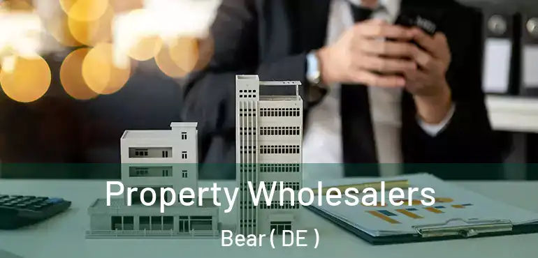 Property Wholesalers Bear ( DE )